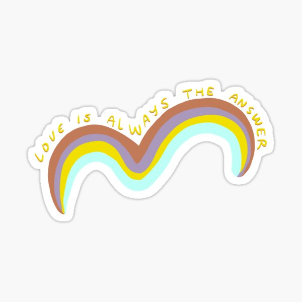 Love is Always the Answer Sticker