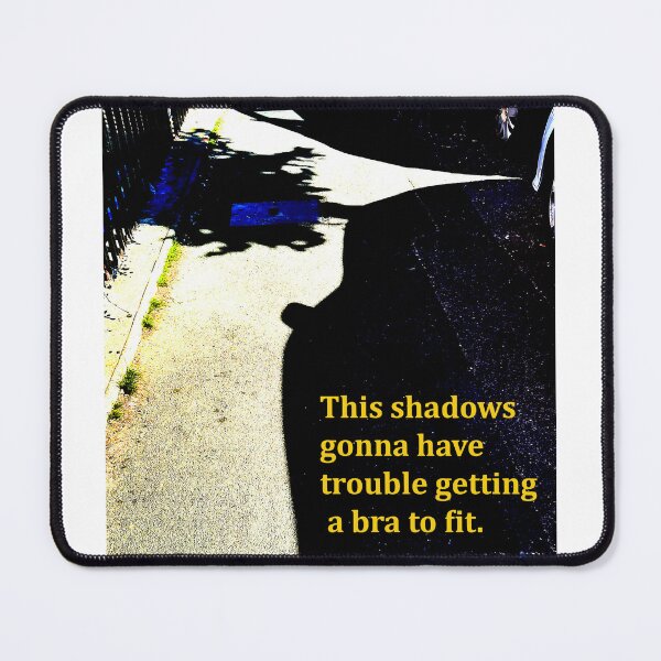 Item preview, This Shadows Going to have a Problem Getting a Bra to Fit. designed and sold by FrankieLassut.