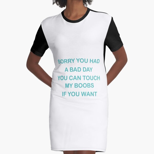 Sorry You Had A Bad Day You Can Touch My Boobs Relaxed Fit T-Shirt for  Sale by Elkin