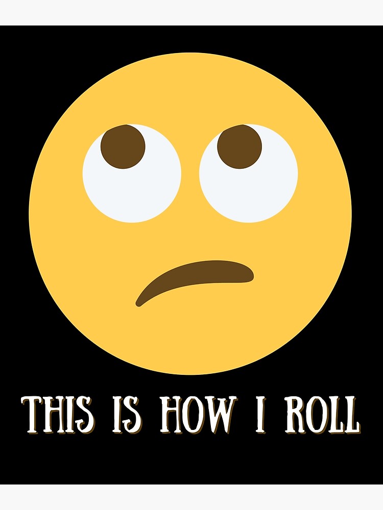 "This Is How I Roll Eye Roll Emoji " Poster for Sale by two7designs Redbubble