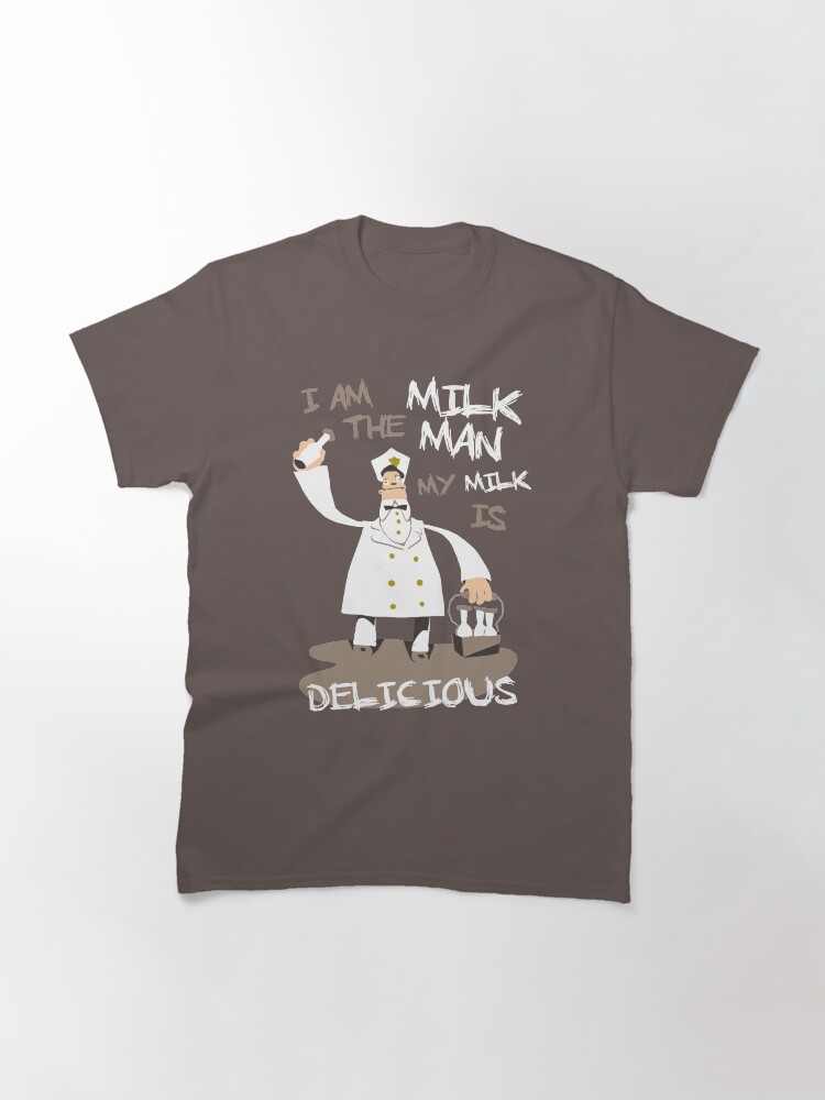 "I am the milkman, my milk is delicious" Tshirt by spookyruthy Redbubble