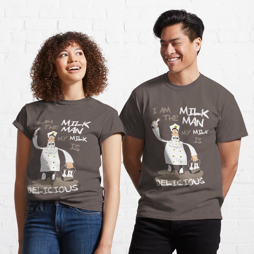 "I am the milkman, my milk is delicious" Tshirt by spookyruthy Redbubble