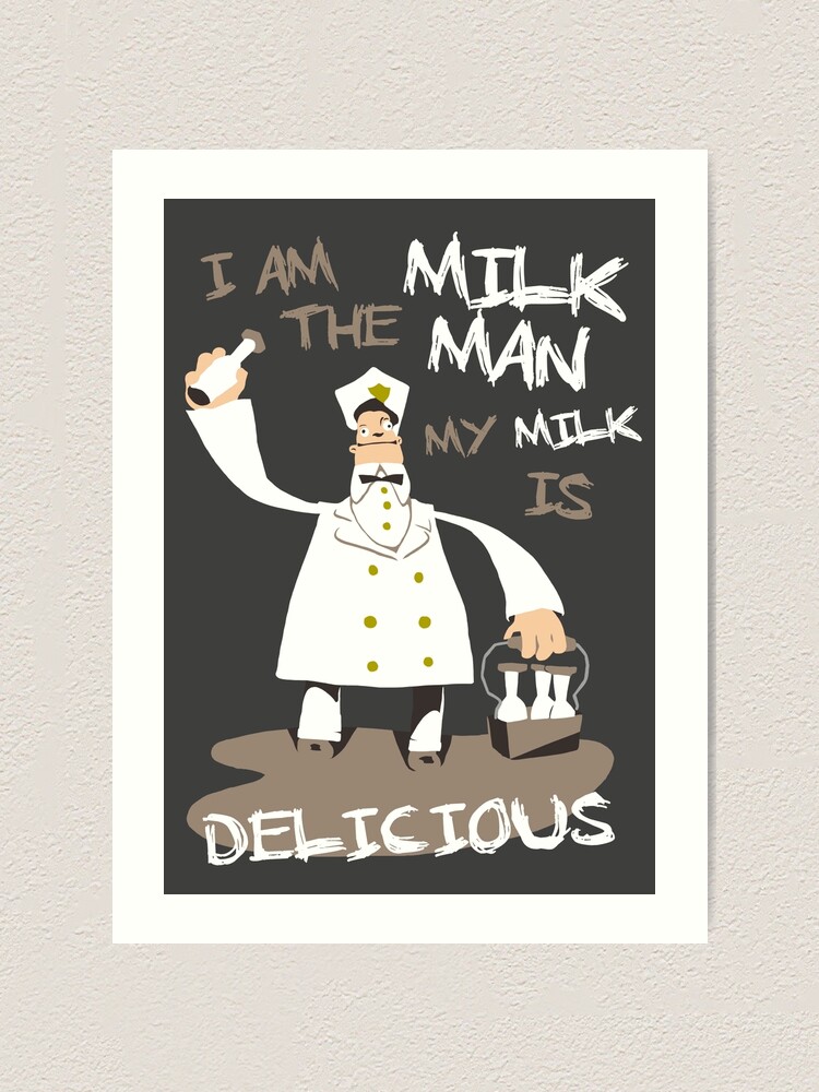 I Am The Milkman My Milk Is Delicious Art Print By Spookyruthy Redbubble