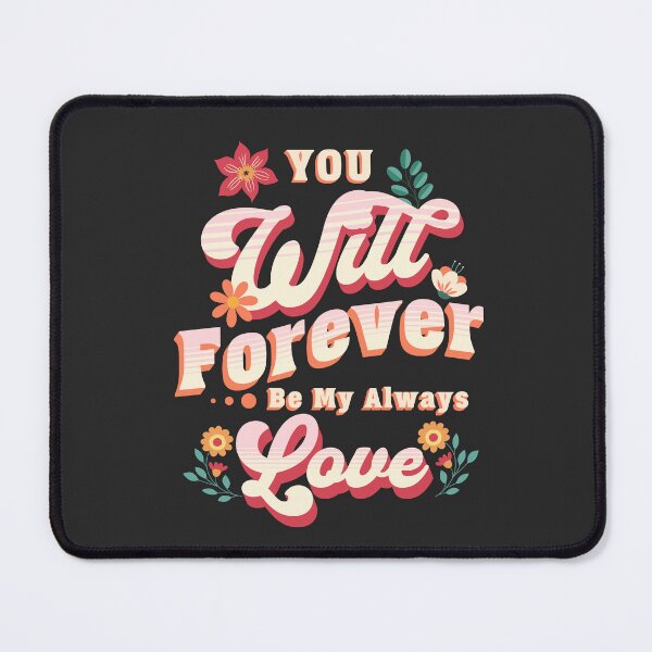 Item preview, You Will Forever Be My Always Love designed and sold by zeg-shop.