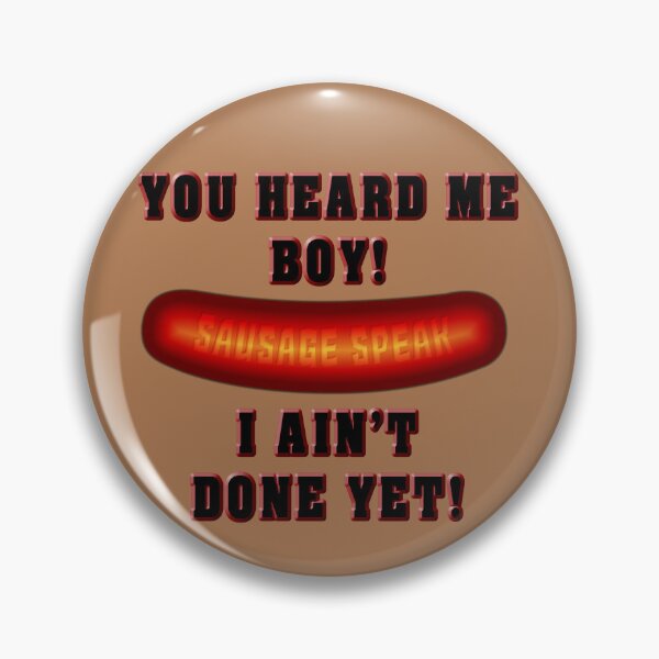 Item preview, Sausage Speak  I Ain't  Done Yet designed and sold by Fanarchist.