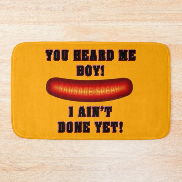 Item preview, Sausage Speak  I Ain't  Done Yet designed and sold by Fanarchist.