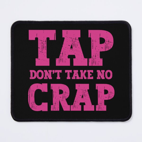 Item preview, Tap Don't Take No Crap designed and sold by PeachesMommy.