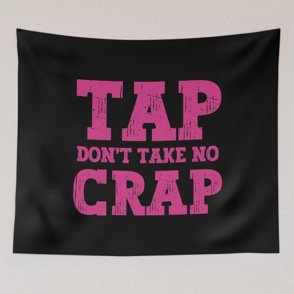 Item preview, Tap Don't Take No Crap designed and sold by PeachesMommy.