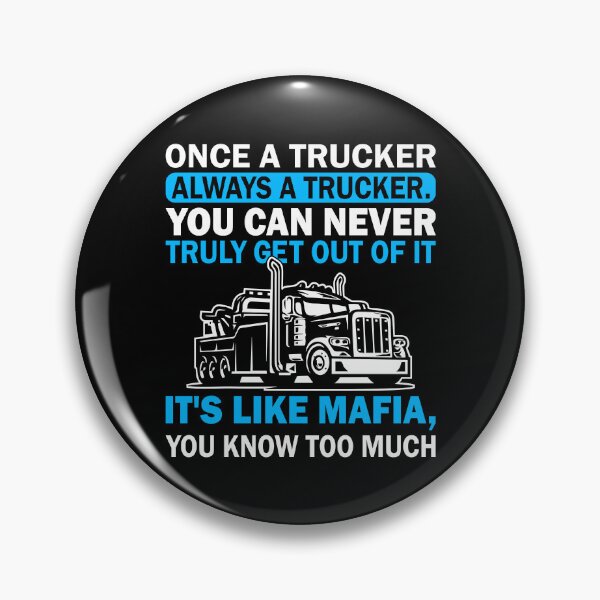 Item preview, Once a trucker always a trucker you can never really get out of it its like mafia you know too much designed and sold by pnkpopcorn.