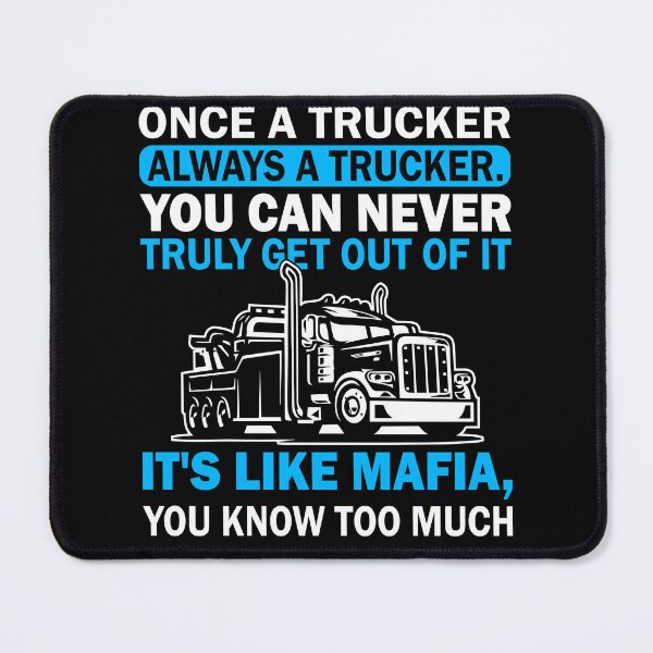 Item preview, Once a trucker always a trucker you can never really get out of it its like mafia you know too much designed and sold by pnkpopcorn.