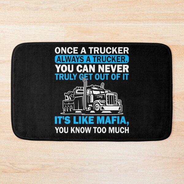 Item preview, Once a trucker always a trucker you can never really get out of it its like mafia you know too much designed and sold by pnkpopcorn.