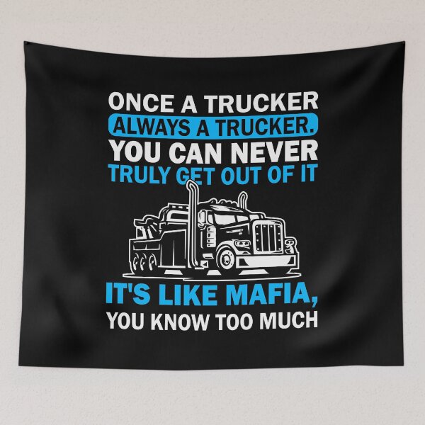 Item preview, Once a trucker always a trucker you can never really get out of it its like mafia you know too much designed and sold by pnkpopcorn.
