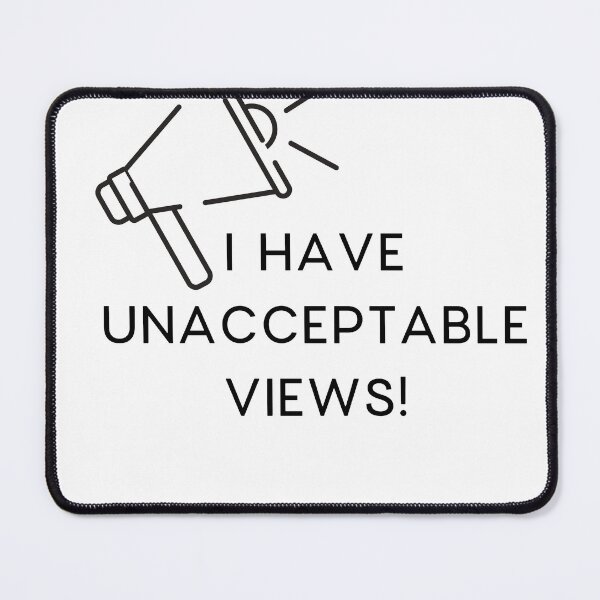 Item preview, I Have Unacceptable Views! designed and sold by MeAfterSunset.