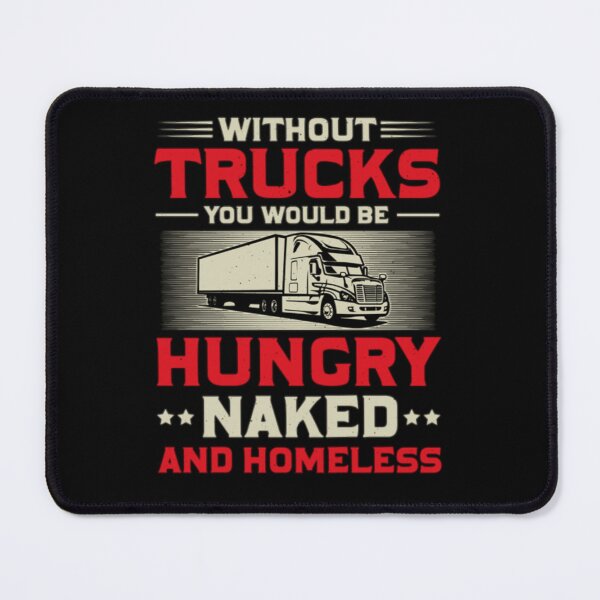 Item preview, Without trucks you would be hungry naked and homeless designed and sold by pnkpopcorn.