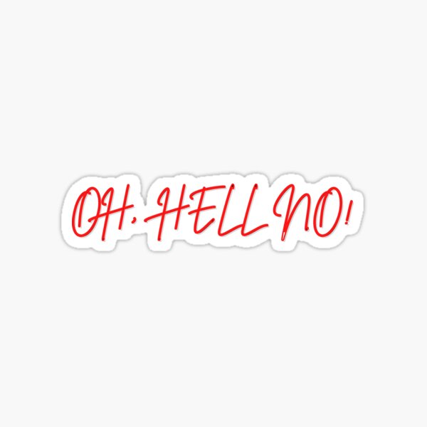 Oh Hell No Hell No Text Black Red Handwritten Sticker For Sale By Speciallkind Redbubble