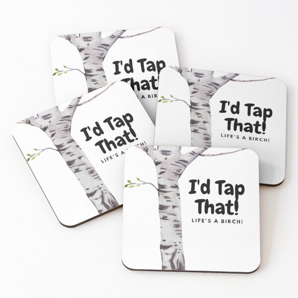 Item preview, I'd Tap That! Life's A Birch! designed and sold by MeAfterSunset.