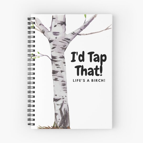 Item preview, I'd Tap That! Life's A Birch! designed and sold by MeAfterSunset.