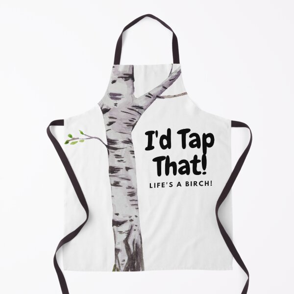 Item preview, I'd Tap That! Life's A Birch! designed and sold by MeAfterSunset.