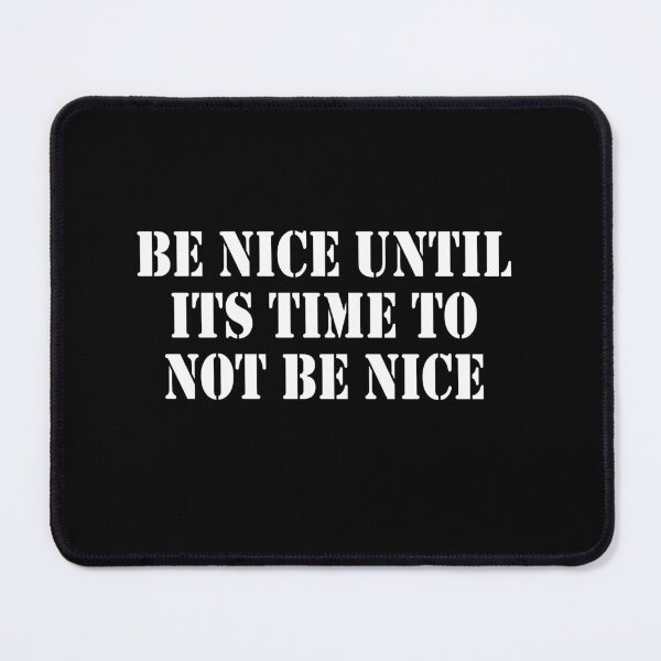 Item preview, Be Nice Until Its Time To Not Be Nice designed and sold by barrelroll909.