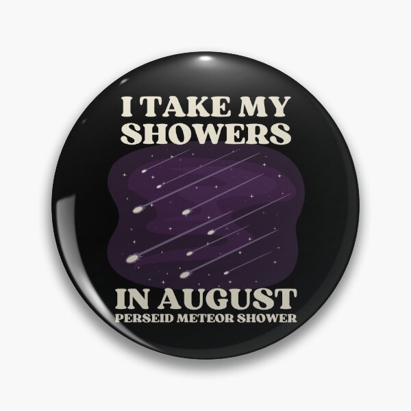 Item preview, I TAKE MY SHOWERS IN AUGUST | PERSEID METEOR SHOWER designed and sold by appareltolove.