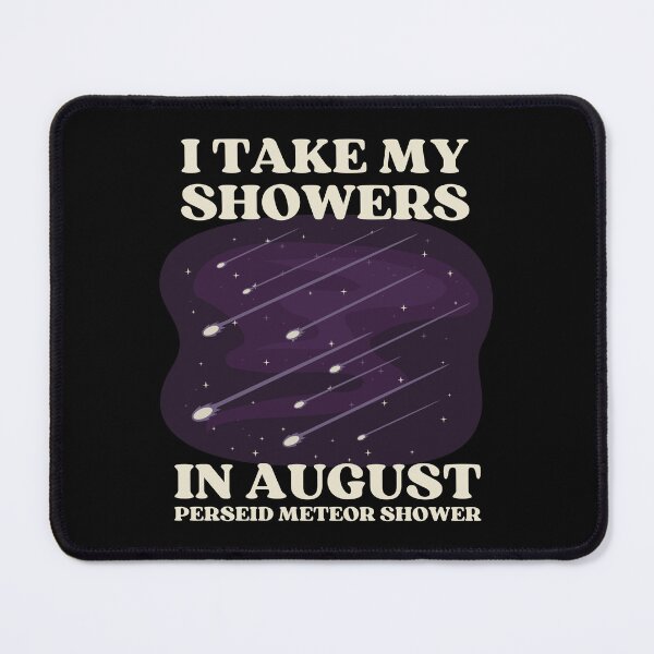Item preview, I TAKE MY SHOWERS IN AUGUST | PERSEID METEOR SHOWER designed and sold by appareltolove.