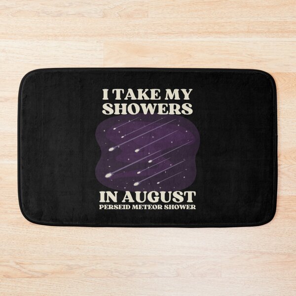 Item preview, I TAKE MY SHOWERS IN AUGUST | PERSEID METEOR SHOWER designed and sold by appareltolove.