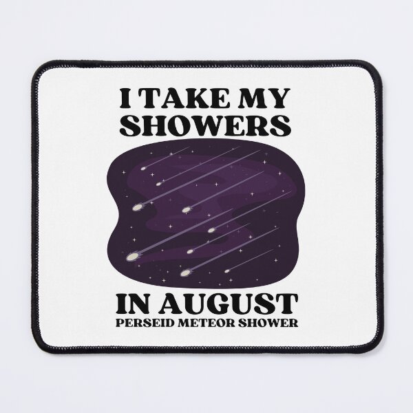 Item preview, I TAKE MY SHOWERS IN AUGUST | PERSEID METEOR SHOWER designed and sold by appareltolove.