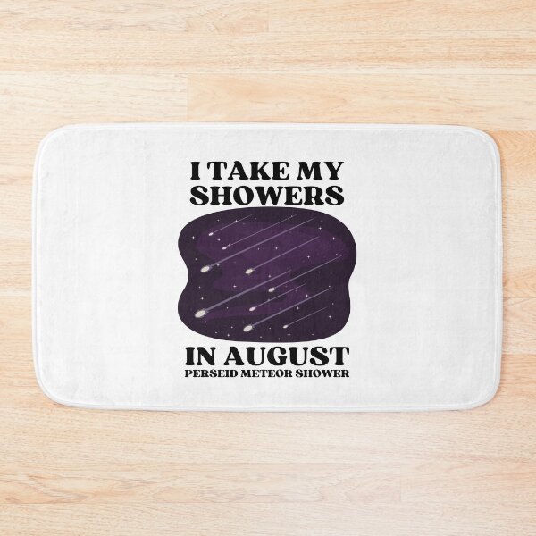 Item preview, I TAKE MY SHOWERS IN AUGUST | PERSEID METEOR SHOWER designed and sold by appareltolove.