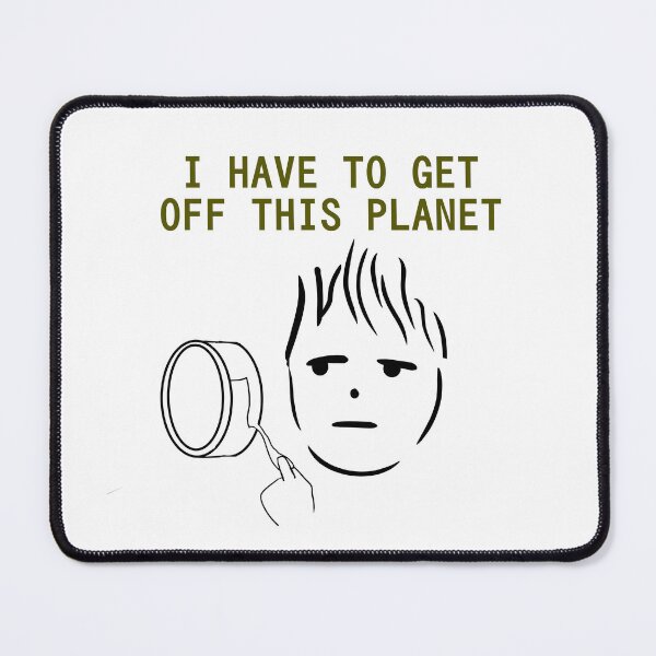 Item preview, I have to get off this planet designed and sold by SurnameisNG.