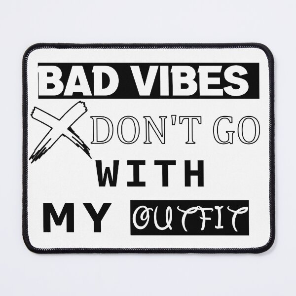 Item preview, Bad Vibes Dont Go With My Outfit designed and sold by LiveItNow.