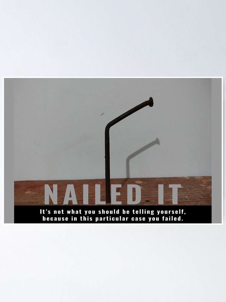 "Nailed it demotivational quote" Poster for Sale by Kishioushi Redbubble