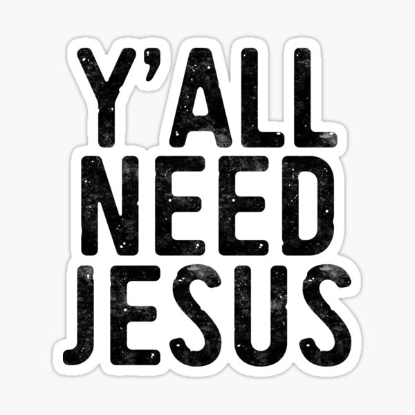 Y'all Need Jesus Di Cut Decal,Note: All decals are di-cut,The decals D...