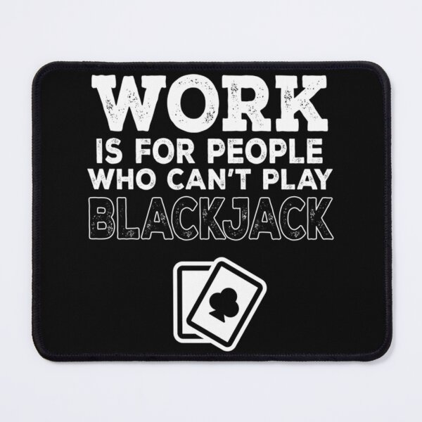 Item preview, Work Is For People Who Can't Play Blackjack Essential T-Shirt designed and sold by opheimbyrneh.