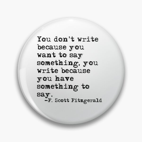 Item preview, You write because you have something to say - Fitzgerald quote designed and sold by peggieprints.