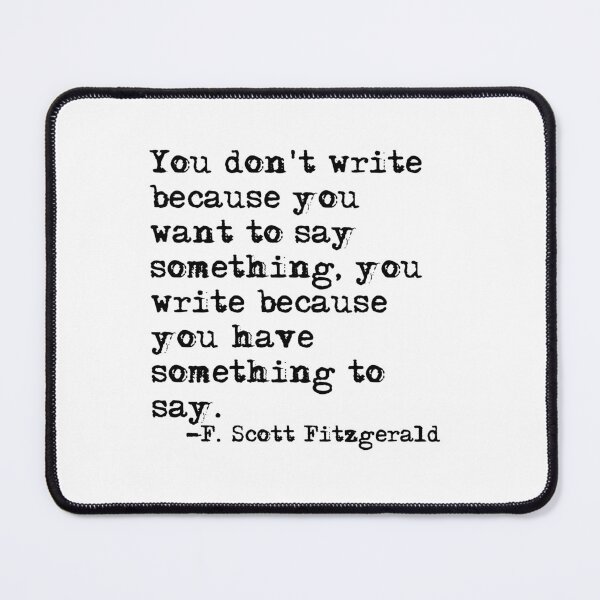 Item preview, You write because you have something to say - Fitzgerald quote designed and sold by peggieprints.