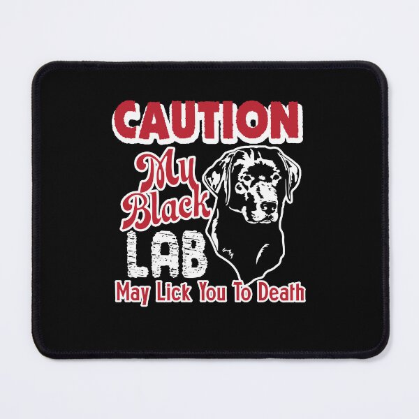 Item preview, Caution My Black Labrador May Lick You To Death designed and sold by UnknownArtistt.