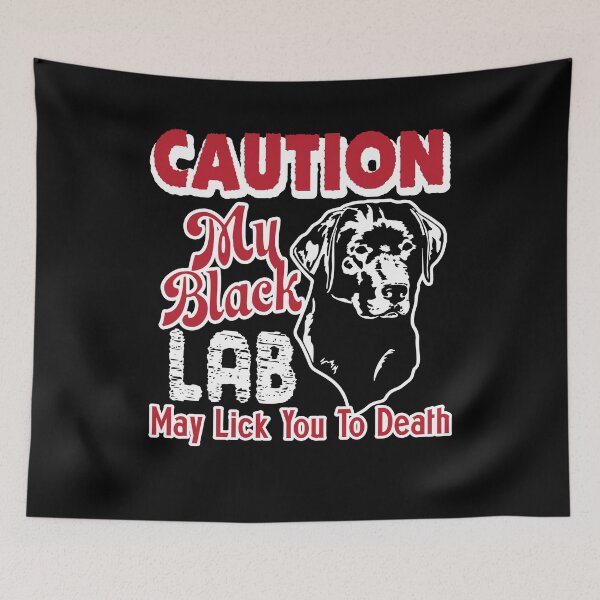 Item preview, Caution My Black Labrador May Lick You To Death designed and sold by UnknownArtistt.