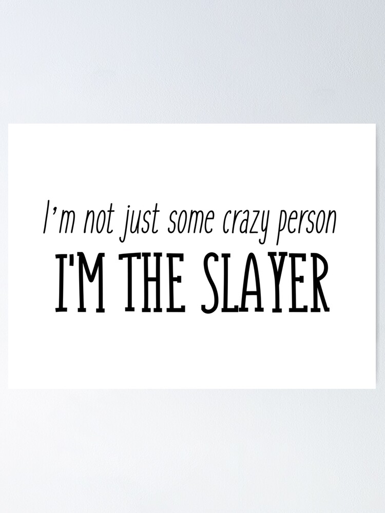 Poster Buffy Citations Je Ne Suis Pas Juste Une Personne Folle Je Suis Le Tueur Par Doodle1 Redbubble