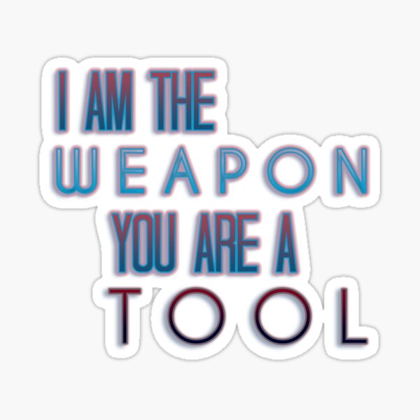Item preview, I am the weapon. You are a tool. designed and sold by viahsualize.