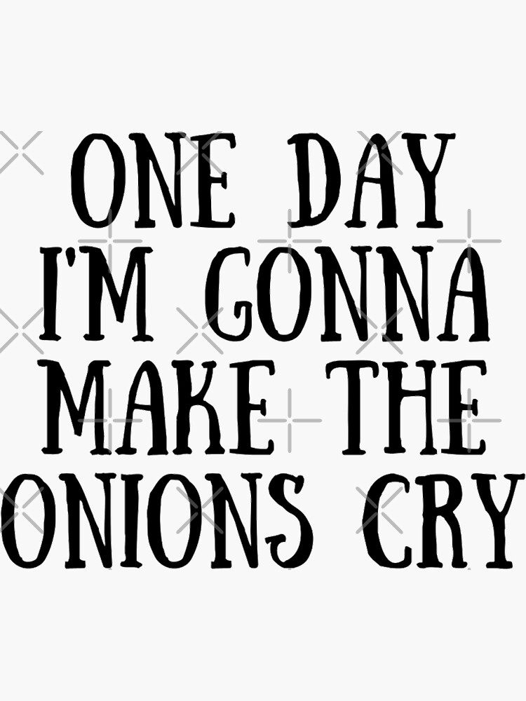"One Day I'm Gonna Make The Onions Cry Funny Onion Jokes" Sticker for