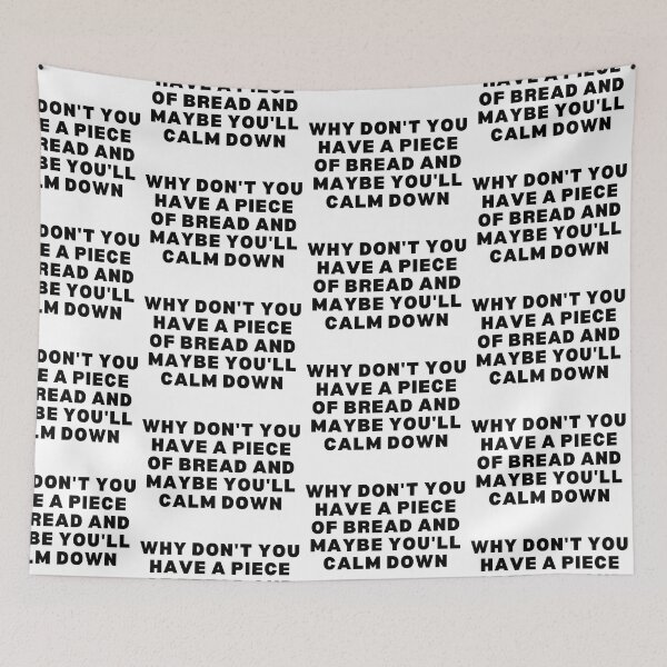 Item preview, Why don't you have a piece of bread and maybe you'll calm down - Black & white edition designed and sold by Spiffle.