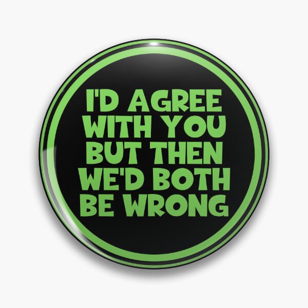 Item preview, I'd Agree With You But Then We'd Both Be Wrong designed and sold by JourneyCreative.