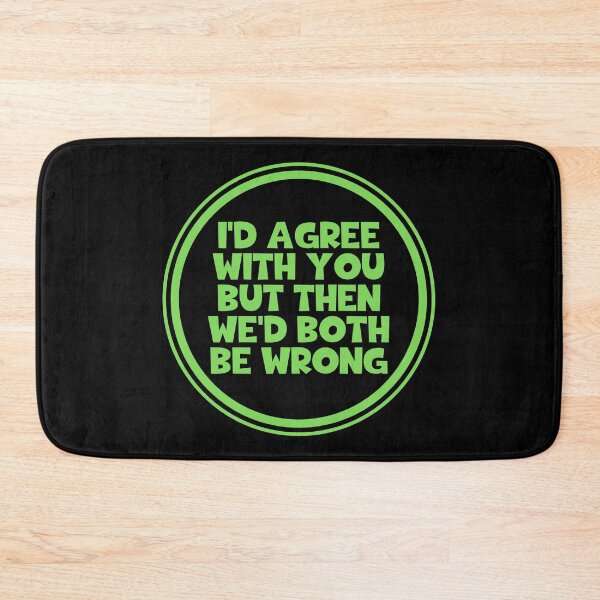 Item preview, I'd Agree With You But Then We'd Both Be Wrong designed and sold by JourneyCreative.