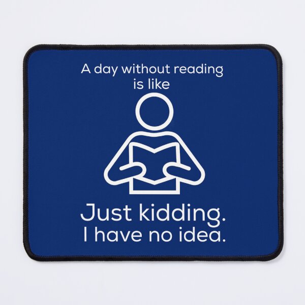 Item preview, A day without reading is like.. just kidding. I have no idea. funny designed and sold by JuliaReynod.
