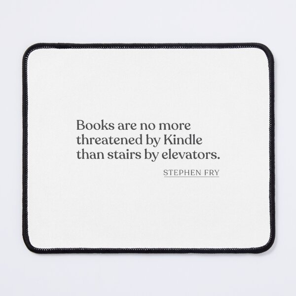 Item preview, Stephen Fry - Books are no more threatened by Kindle than stairs by elevators. designed and sold by JuliaReynod.