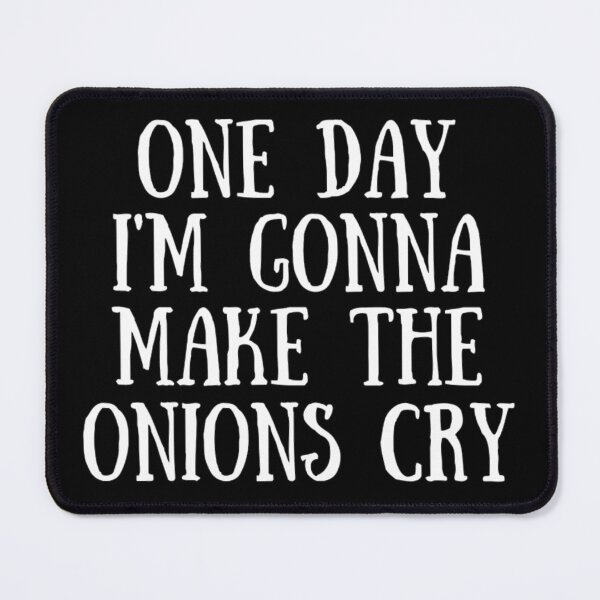 Item preview, One Day I'm Gonna Make The Onions Cry - Funny Onion Jokes designed and sold by chetan786.