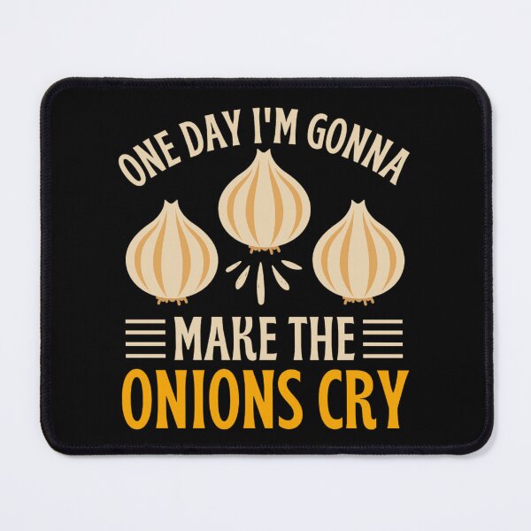 Item preview, One Day I'm Gonna Make The Onions Cry - Funny Onion Jokes designed and sold by chetan786.