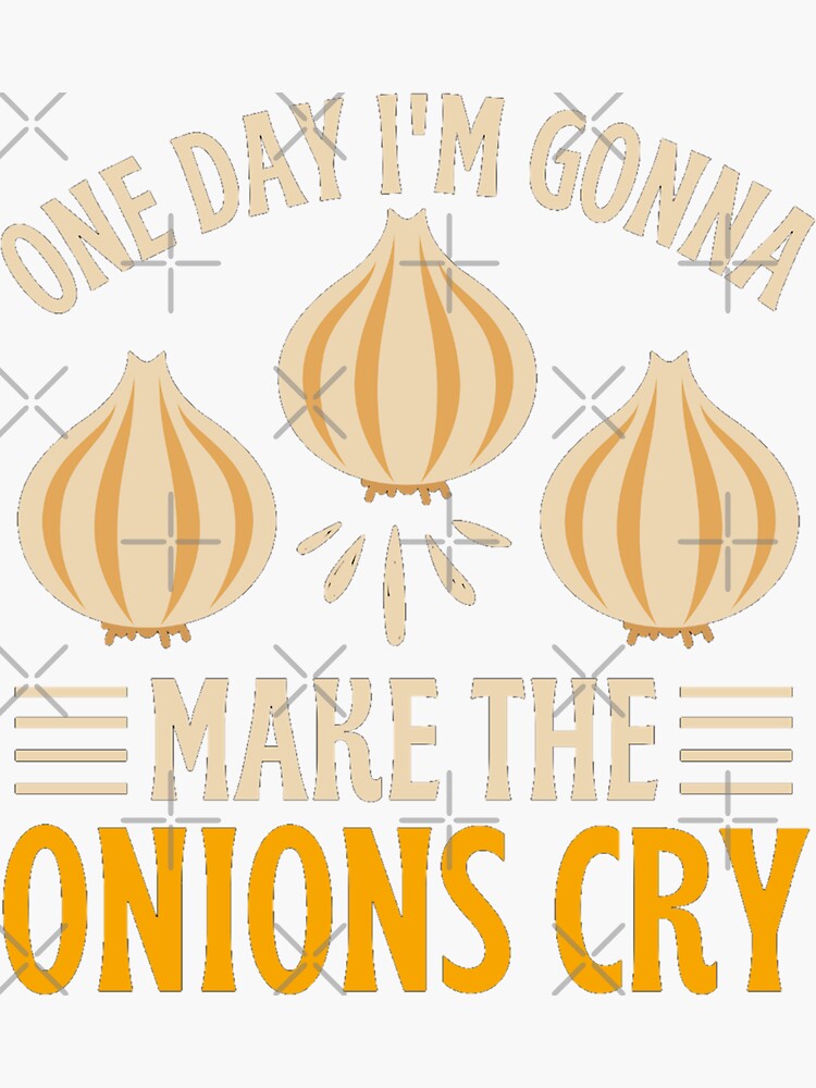 "One Day I'm Gonna Make The Onions Cry Funny Onion Jokes" Sticker for