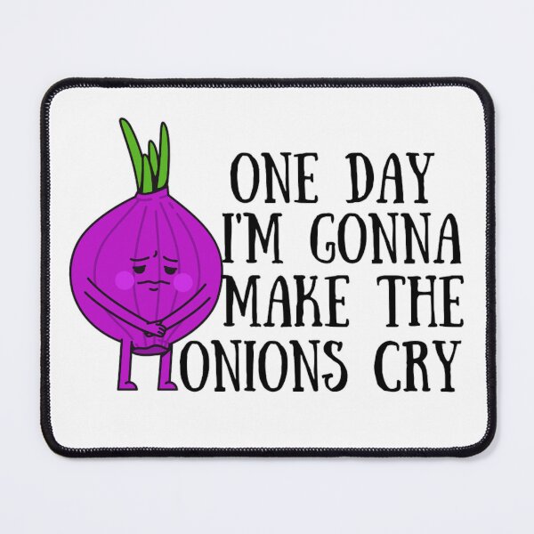 Item preview, One Day I'm Gonna Make The Onions Cry - Funny Onion Jokes designed and sold by chetan786.