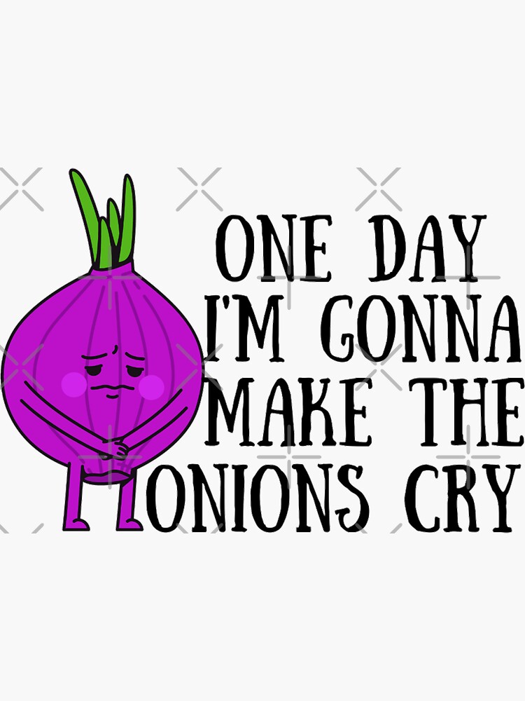 "One Day I'm Gonna Make The Onions Cry Funny Onion Jokes" Sticker for